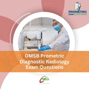 OMSB Prometric Diagnostic Radiology Exam Questions